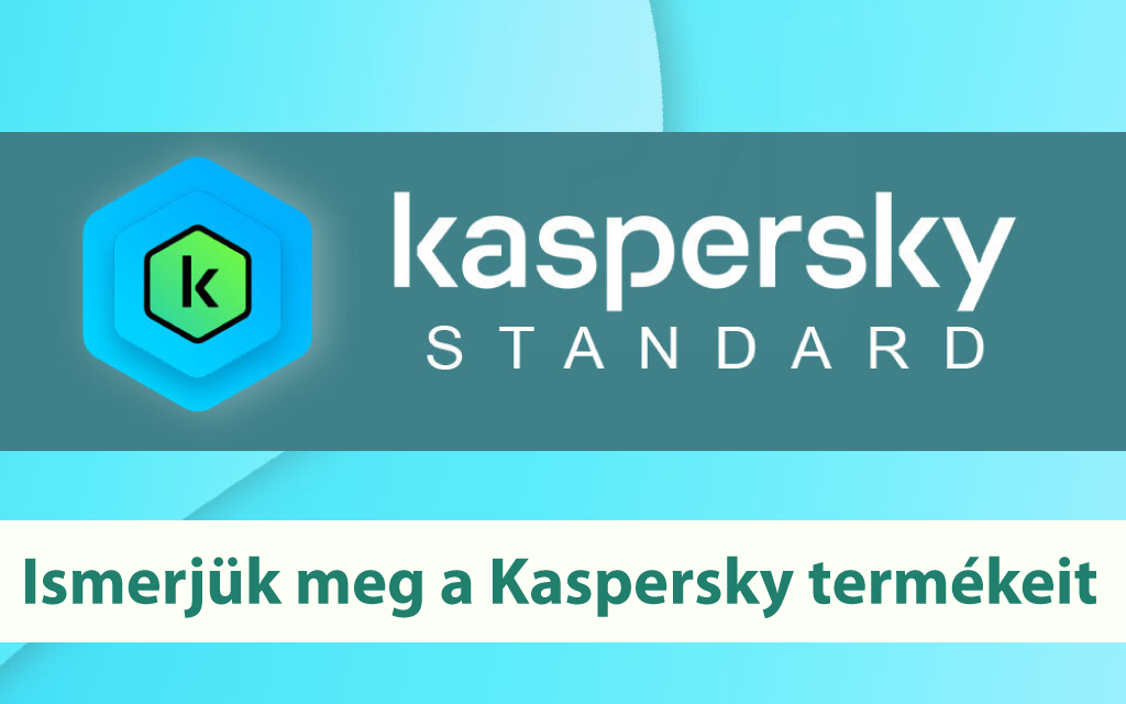 Ismerjük meg a Kaspersky termékeit 1. rész - Kaspersky Standard