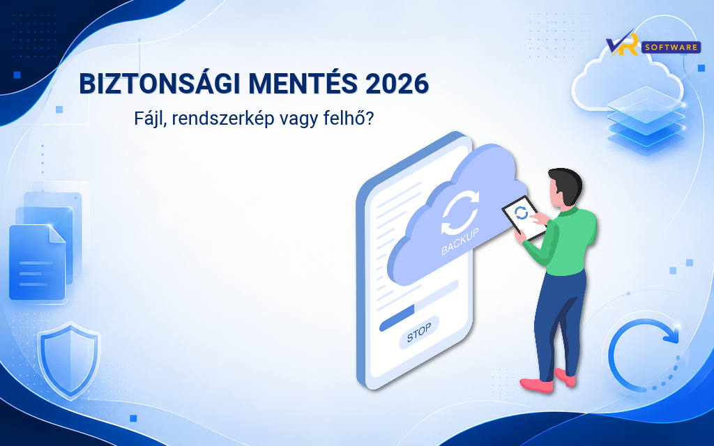 Biztonsági mentés 2026-ban: fájlmentés, teljes rendszerkép vagy felhőalapú mentés?